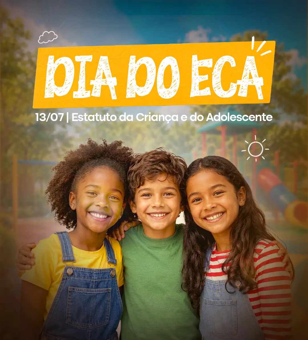 Banner vertical do Dia do Eca com a imagem de um menino e duas meninas abraçados sorrindo. Ao fundo aparece o cenário de um parque com brinquedos. No topo, em amarelo e branco está escrito Dia do ECA e logo abaixo 13/07 - Estatuto da Criança e do Adolescente.